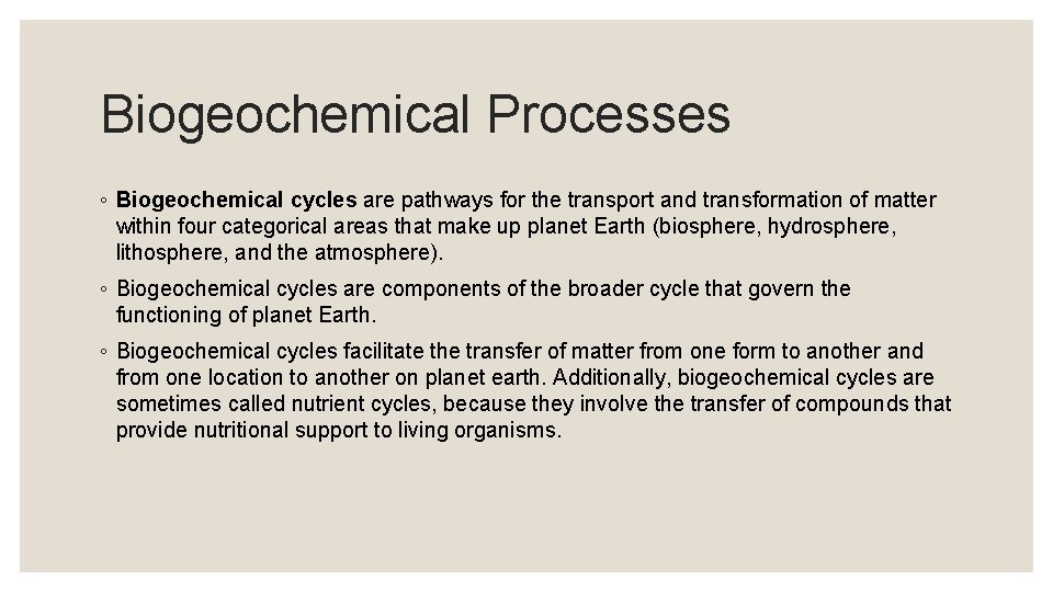 Biogeochemical Processes ◦ Biogeochemical cycles are pathways for the transport and transformation of matter