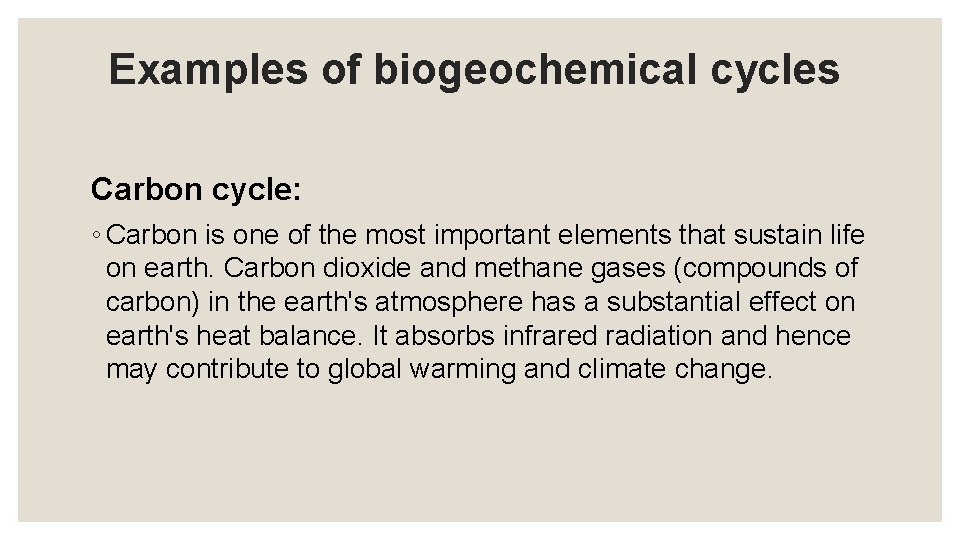 Examples of biogeochemical cycles Carbon cycle: ◦ Carbon is one of the most important
