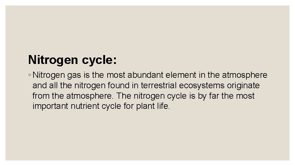 Nitrogen cycle: ◦ Nitrogen gas is the most abundant element in the atmosphere and