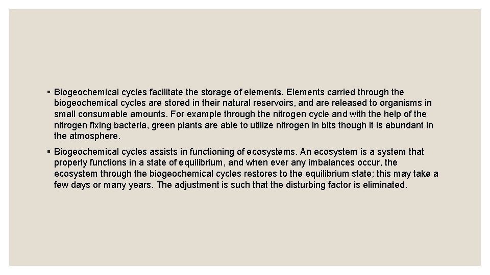 § Biogeochemical cycles facilitate the storage of elements. Elements carried through the biogeochemical cycles