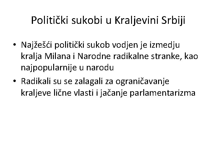 Politički sukobi u Kraljevini Srbiji • Najžešći politički sukob vodjen je izmedju kralja Milana