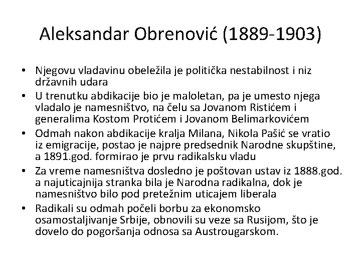 Aleksandar Obrenović (1889 -1903) • Njegovu vladavinu obeležila je politička nestabilnost i niz državnih