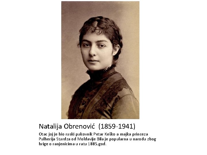 Natalija Obrenović (1859 -1941) Otac joj je bio ruski pukovnik Petar Keško a majka