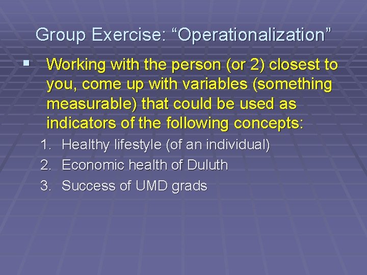 Group Exercise: “Operationalization” § Working with the person (or 2) closest to you, come