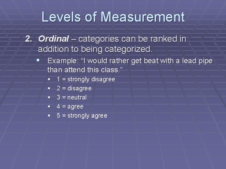 Levels of Measurement 2. Ordinal – categories can be ranked in addition to being
