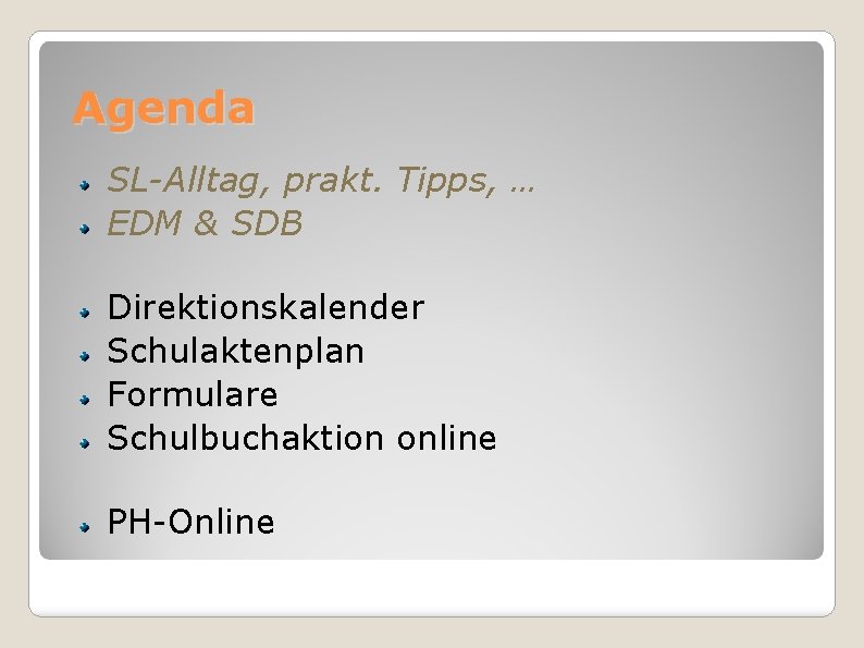 Agenda SL-Alltag, prakt. Tipps, … EDM & SDB Direktionskalender Schulaktenplan Formulare Schulbuchaktion online PH-Online