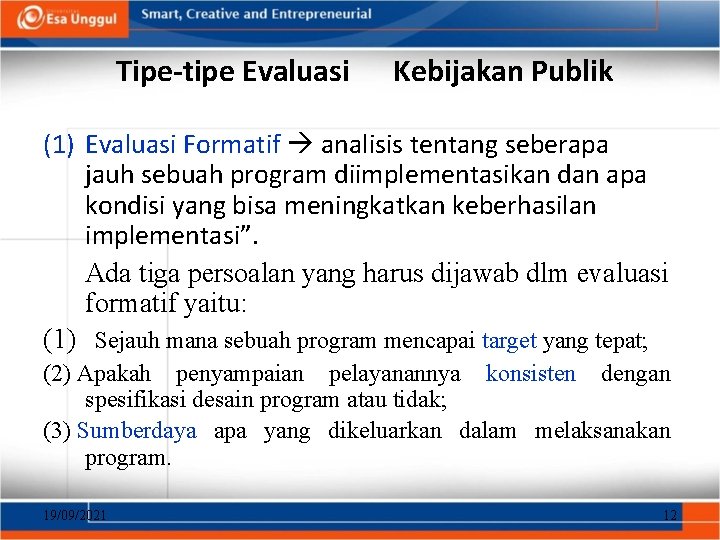 Tipe-tipe Evaluasi Kebijakan Publik (1) Evaluasi Formatif analisis tentang seberapa jauh sebuah program diimplementasikan