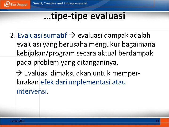 …tipe-tipe evaluasi 2. Evaluasi sumatif evaluasi dampak adalah evaluasi yang berusaha mengukur bagaimana kebijakan/program