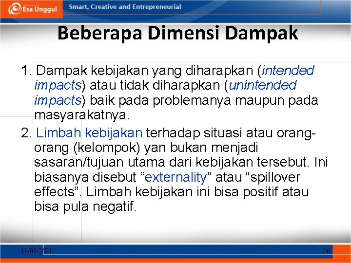 Beberapa Dimensi Dampak 1. Dampak kebijakan yang diharapkan (intended impacts) atau tidak diharapkan (unintended