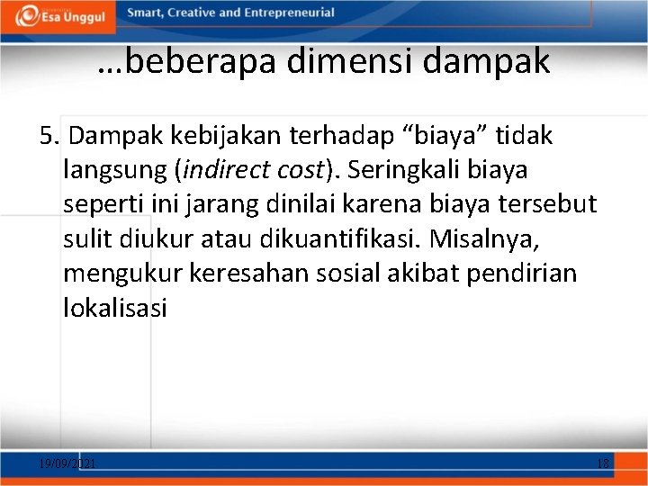 …beberapa dimensi dampak 5. Dampak kebijakan terhadap “biaya” tidak langsung (indirect cost). Seringkali biaya