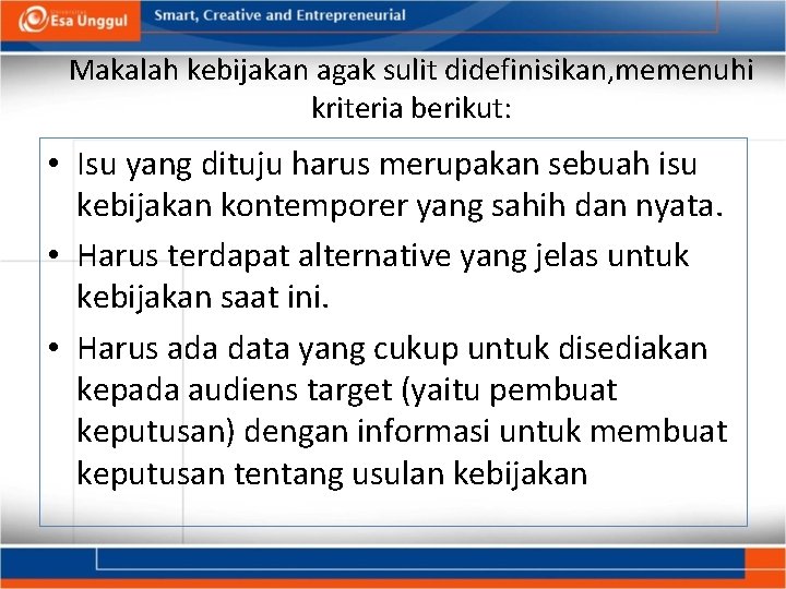 Makalah kebijakan agak sulit didefinisikan, memenuhi kriteria berikut: • Isu yang dituju harus merupakan