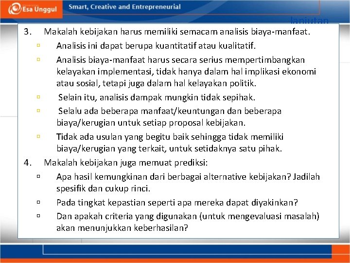 lanjutan 3. 4. Makalah kebijakan harus memiliki semacam analisis biaya-manfaat. Analisis ini dapat berupa