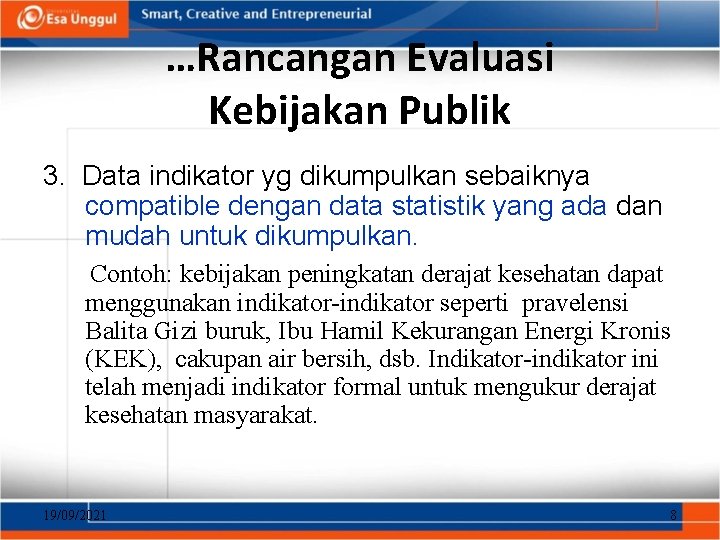 …Rancangan Evaluasi Kebijakan Publik 3. Data indikator yg dikumpulkan sebaiknya compatible dengan data statistik