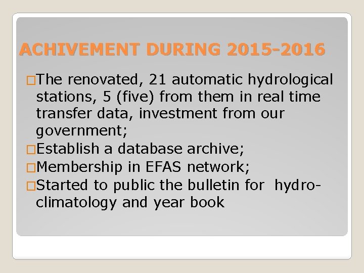 ACHIVEMENT DURING 2015 -2016 �The renovated, 21 automatic hydrological stations, 5 (five) from them