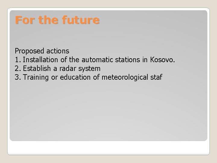 For the future Proposed actions 1. Installation of the automatic stations in Kosovo. 2.