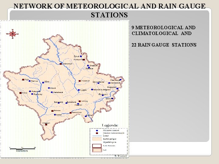 NETWORK OF METEOROLOGICAL AND RAIN GAUGE STATIONS 9 METEOROLOGICAL AND CLIMATOLOGICAL AND 22 RAIN