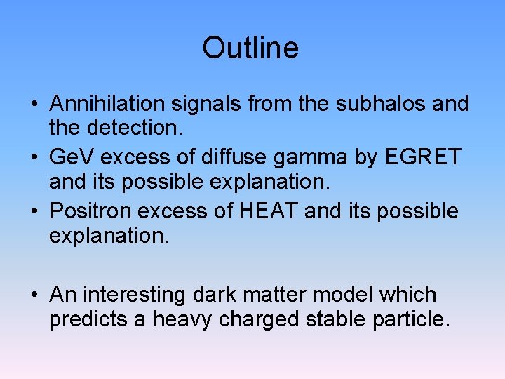 Outline • Annihilation signals from the subhalos and the detection. • Ge. V excess