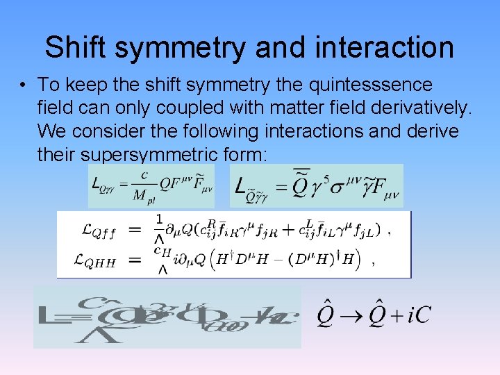 Shift symmetry and interaction • To keep the shift symmetry the quintesssence field can