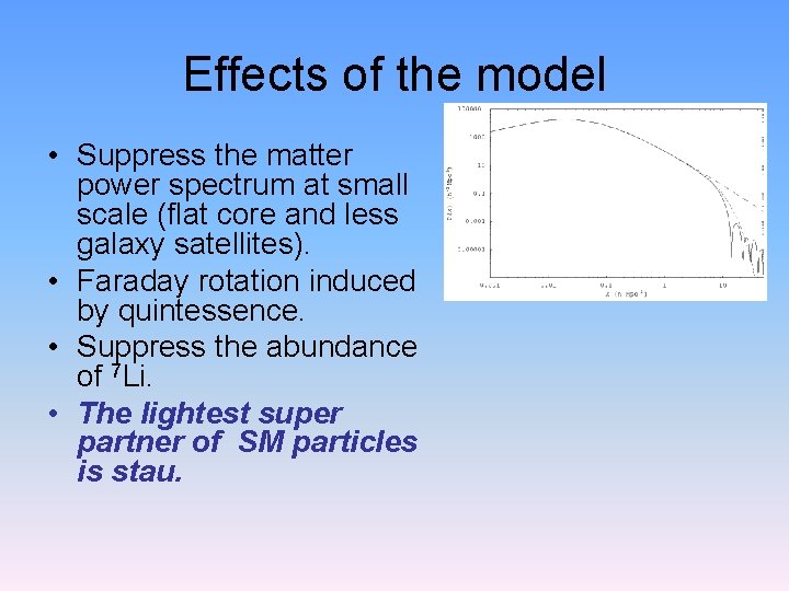 Effects of the model • Suppress the matter power spectrum at small scale (flat