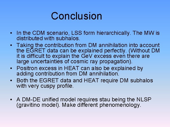 Conclusion • In the CDM scenario, LSS form hierarchically. The MW is distributed with