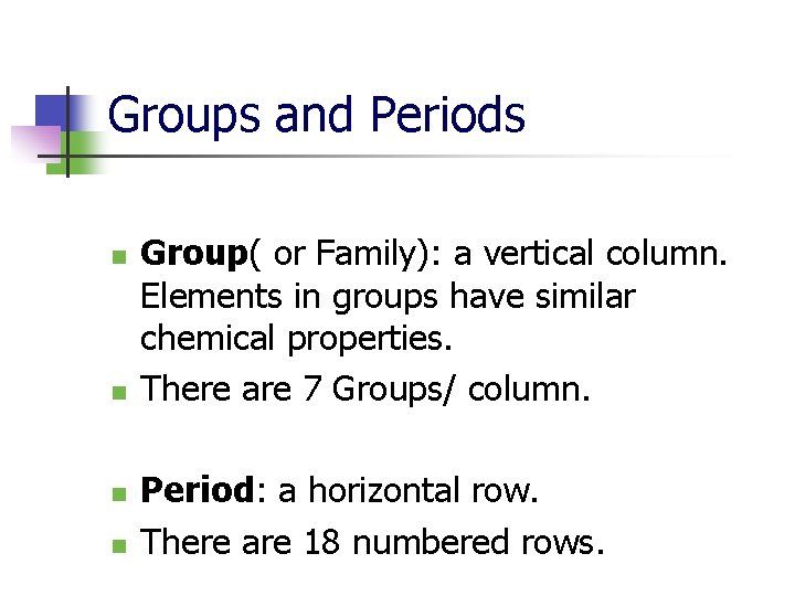 Groups and Periods n n Group( or Family): a vertical column. Elements in groups