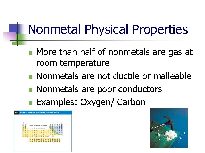Nonmetal Physical Properties n n More than half of nonmetals are gas at room