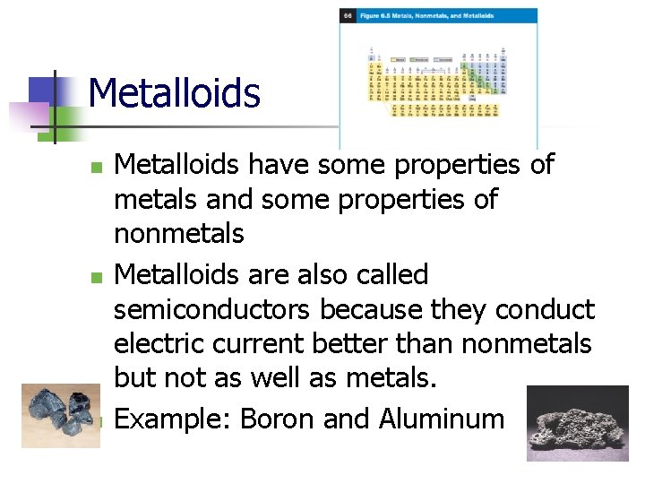 Metalloids n n n Metalloids have some properties of metals and some properties of