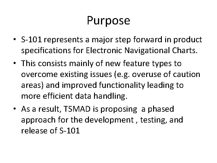 Purpose • S-101 represents a major step forward in product specifications for Electronic Navigational