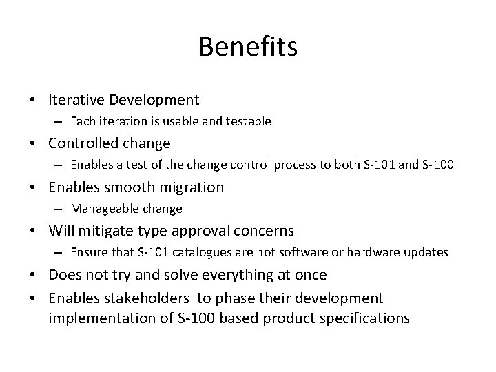 Benefits • Iterative Development – Each iteration is usable and testable • Controlled change