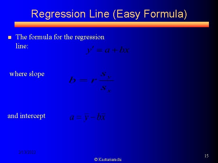 Regression Line (Easy Formula) n The formula for the regression line: where slope and