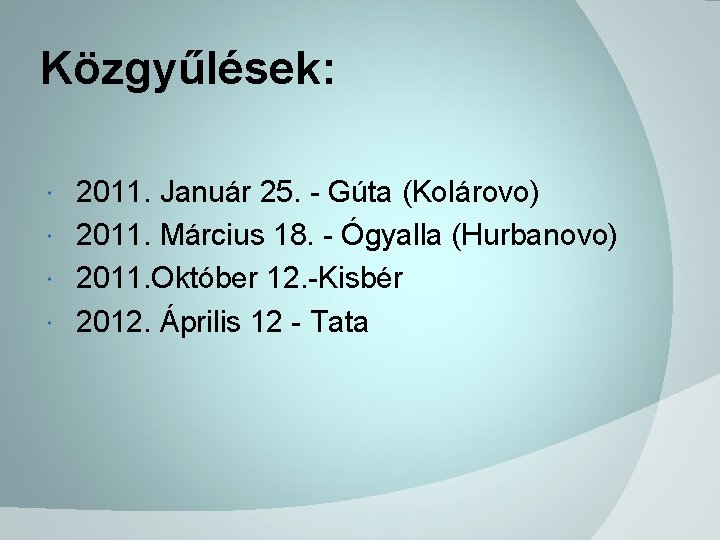 Közgyűlések: 2011. Január 25. - Gúta (Kolárovo) 2011. Március 18. - Ógyalla (Hurbanovo) 2011.