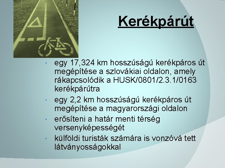 Kerékpárút egy 17, 324 km hosszúságú kerékpáros út megépítése a szlovákiai oldalon, amely rákapcsolódik