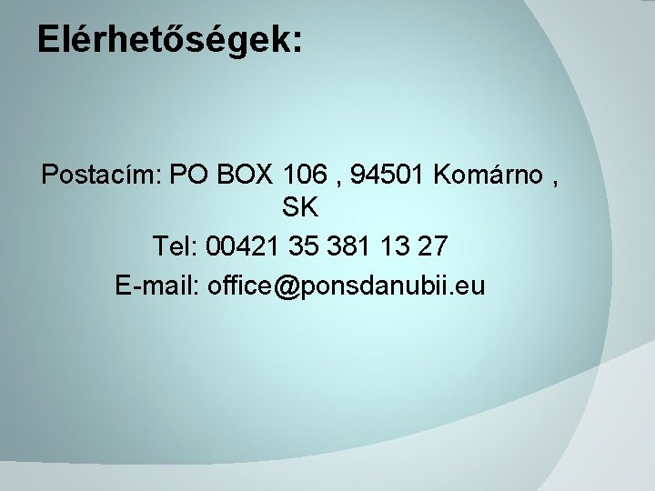 Elérhetőségek: Postacím: PO BOX 106 , 94501 Komárno , SK Tel: 00421 35 381