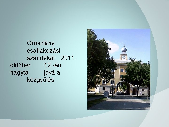 Oroszlány csatlakozási szándékát 2011. október 12. -én hagyta jóvá a közgyűlés 