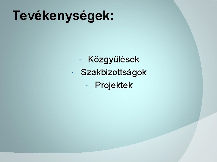 Tevékenységek: Közgyűlések Szakbizottságok Projektek 