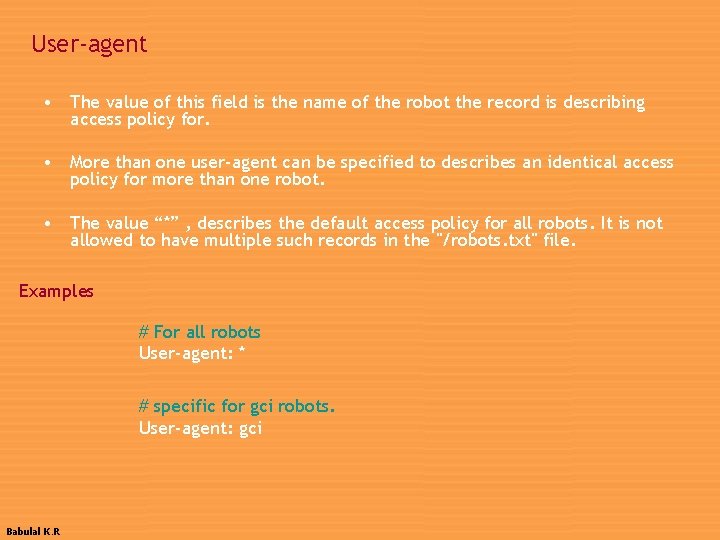 User-agent • The value of this field is the name of the robot the