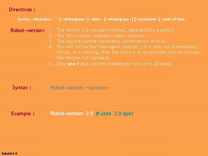Directives : Syntax: <directive> ': ' [<whitespace>] <data> [<whitespace>] [<comment>] <end-of-line> Robot-version: 1. The
