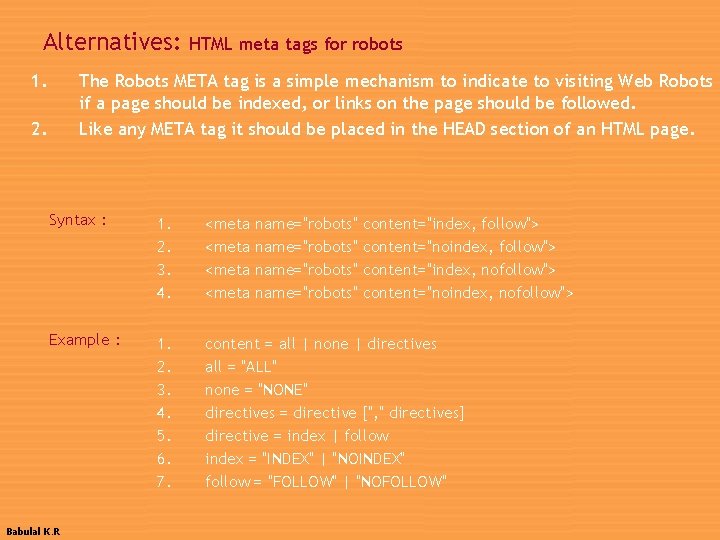 Alternatives: 1. HTML meta tags for robots The Robots META tag is a simple