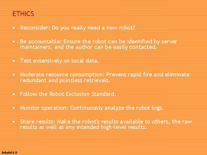 ETHICS • Reconsider: Do you really need a new robot? • Be accountable: Ensure