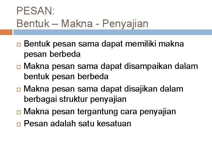 PESAN: Bentuk – Makna - Penyajian Bentuk pesan sama dapat memiliki makna pesan berbeda