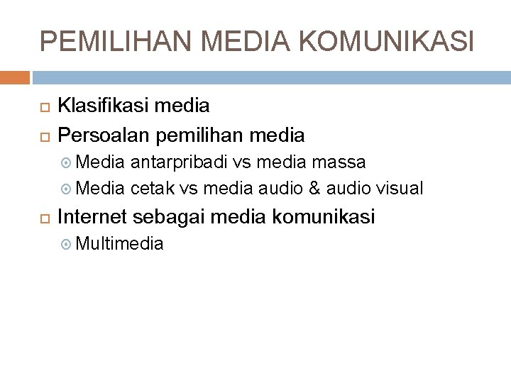 PEMILIHAN MEDIA KOMUNIKASI Klasifikasi media Persoalan pemilihan media Media antarpribadi vs media massa Media