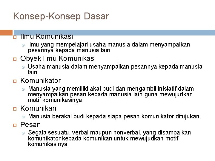 Konsep-Konsep Dasar Ilmu Komunikasi Obyek Ilmu Komunikasi Manusia yang memiliki akal budi dan mengambil