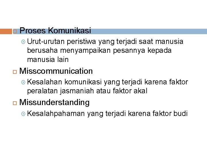  Proses Komunikasi Urut-urutan peristiwa yang terjadi saat manusia berusaha menyampaikan pesannya kepada manusia