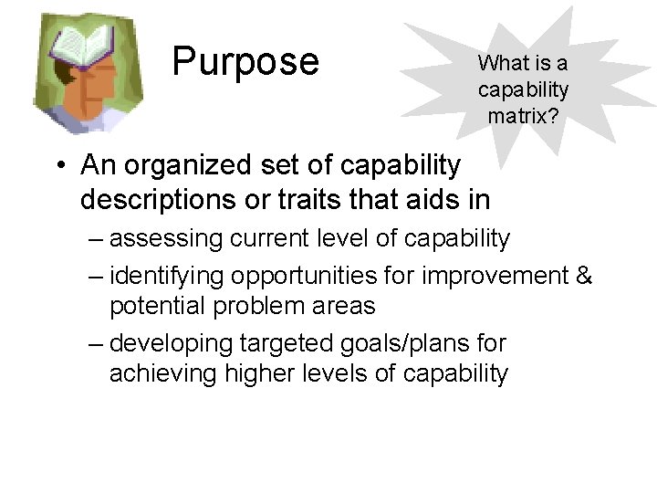Purpose What is a capability matrix? • An organized set of capability descriptions or Purpose What is a capability matrix? • An organized set of capability descriptions or