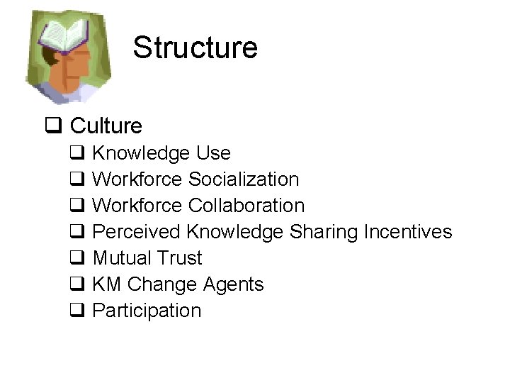 Structure q Culture q Knowledge Use q Workforce Socialization q Workforce Collaboration q Perceived Structure q Culture q Knowledge Use q Workforce Socialization q Workforce Collaboration q Perceived