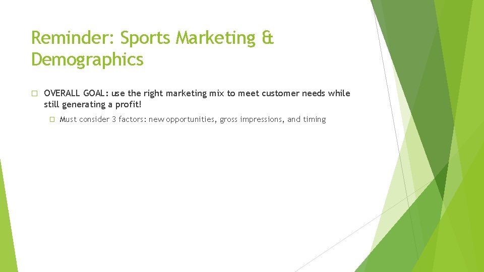 Reminder: Sports Marketing & Demographics � OVERALL GOAL: use the right marketing mix to