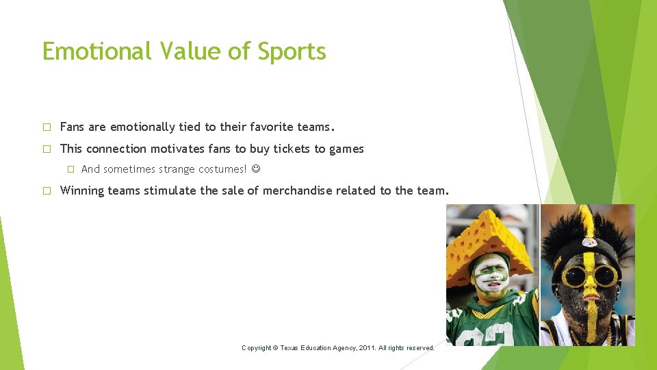 Emotional Value of Sports � Fans are emotionally tied to their favorite teams. �