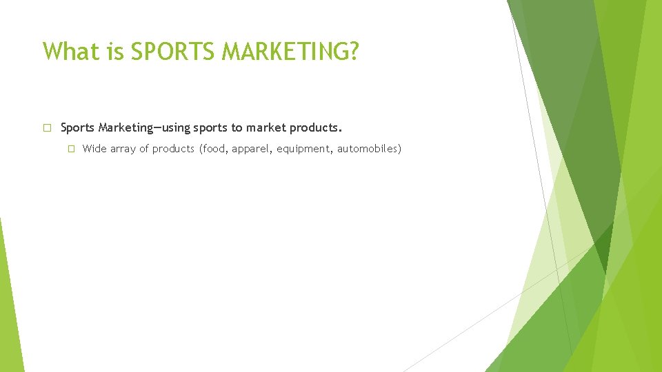 What is SPORTS MARKETING? � Sports Marketing—using sports to market products. � Wide array