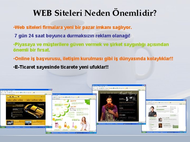 WEB Siteleri Neden Önemlidir? • Web siteleri firmalara yeni bir pazar imkanı sağlıyor. 7