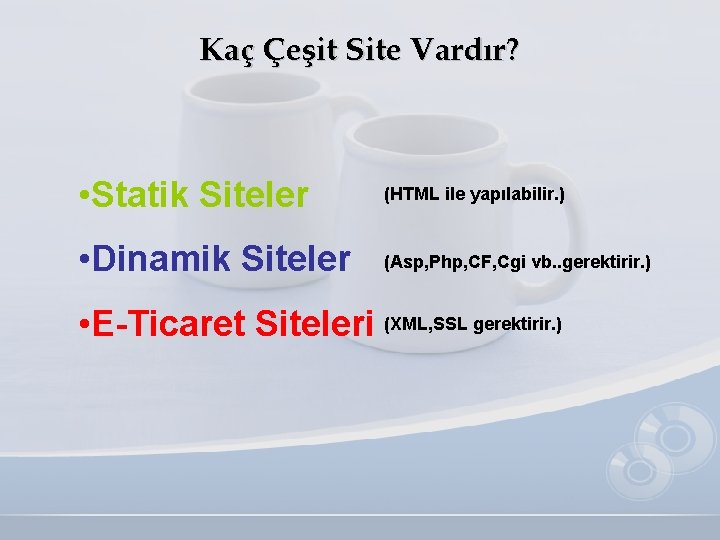 Kaç Çeşit Site Vardır? • Statik Siteler (HTML ile yapılabilir. ) • Dinamik Siteler